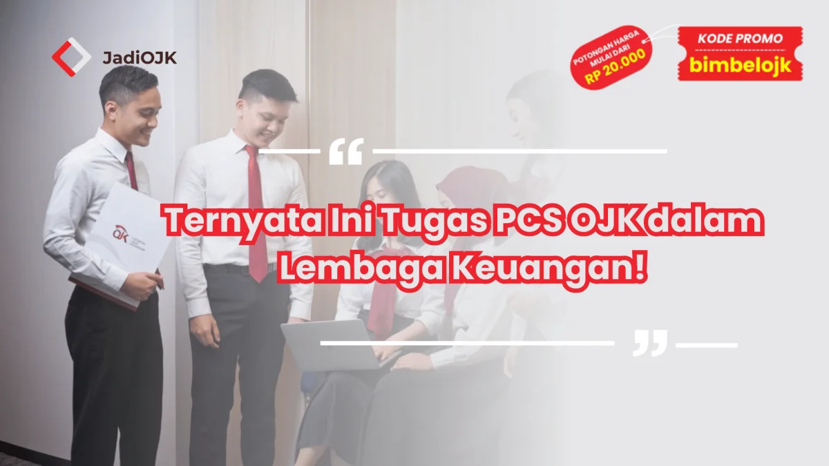 Ternyata Ini Tugas PCS OJK dalam Lembaga Keuangan!