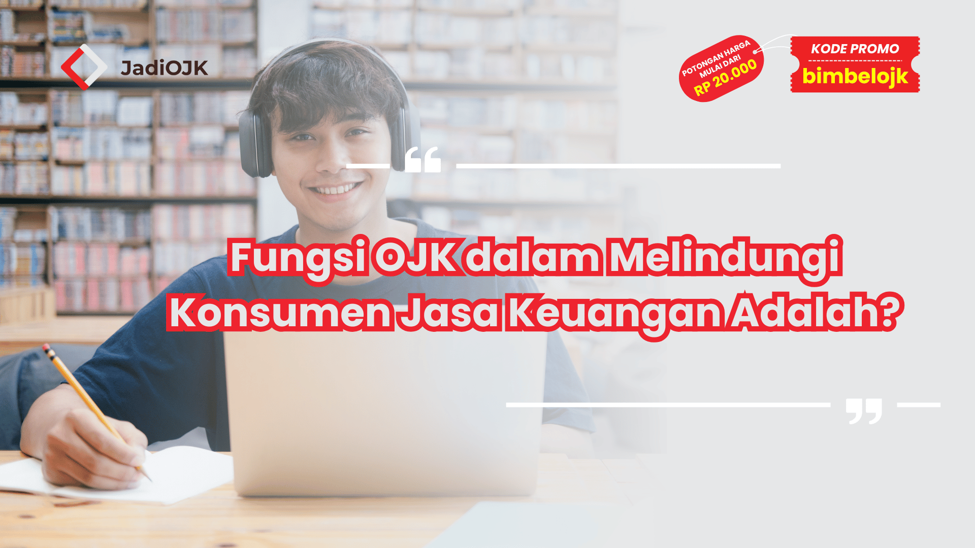 Fungsi OJK dalam Melindungi Konsumen Jasa Keuangan Adalah?