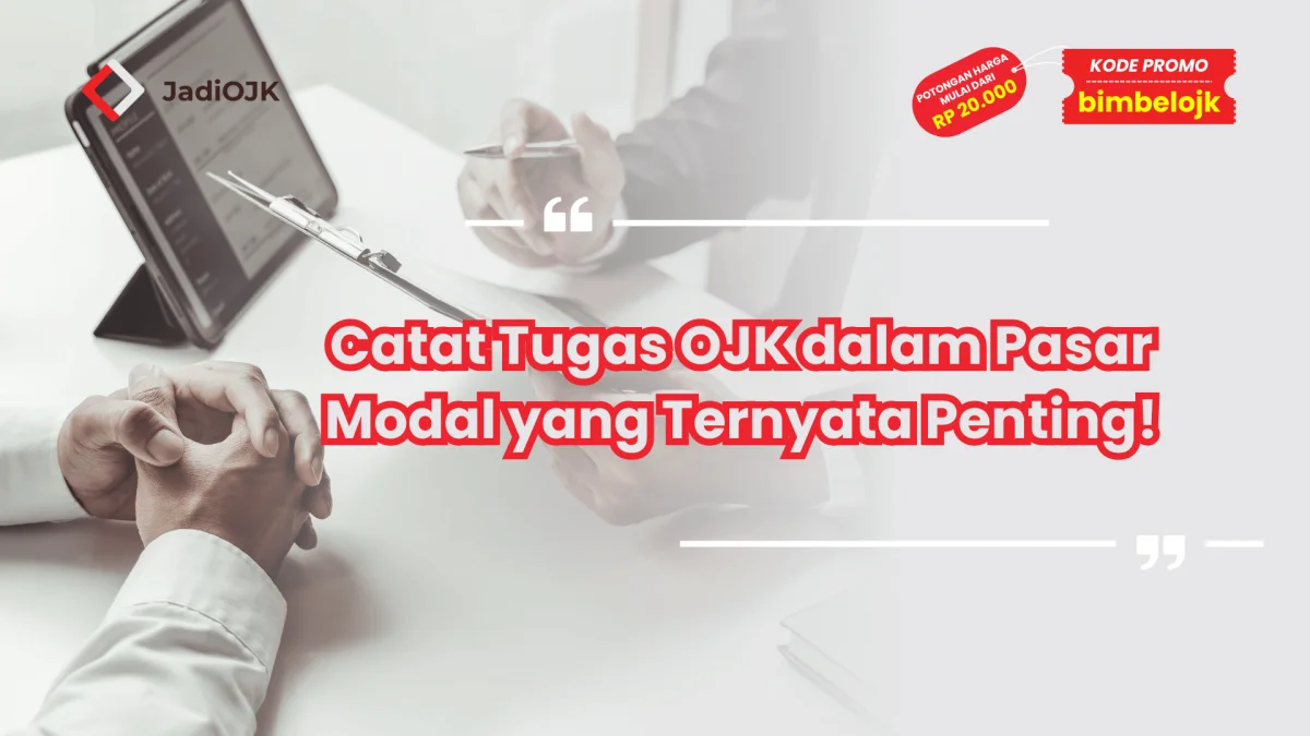 Catat Tugas OJK dalam Pasar Modal yang Ternyata Penting!