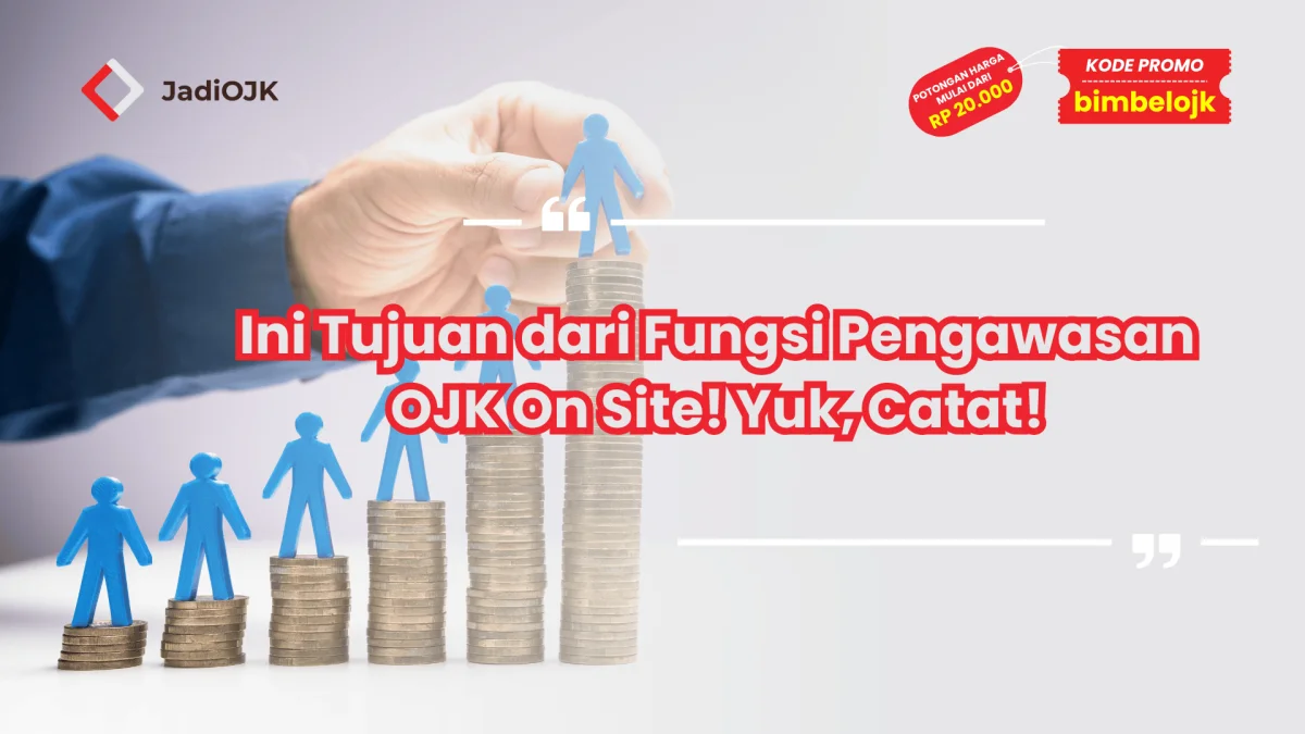 Ini Tujuan dari Fungsi Pengawasan OJK On Site! Yuk, Catat!