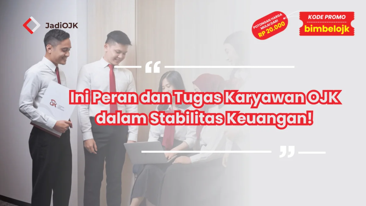 Ini Peran dan Tugas Karyawan OJK dalam Stabilitas Keuangan!