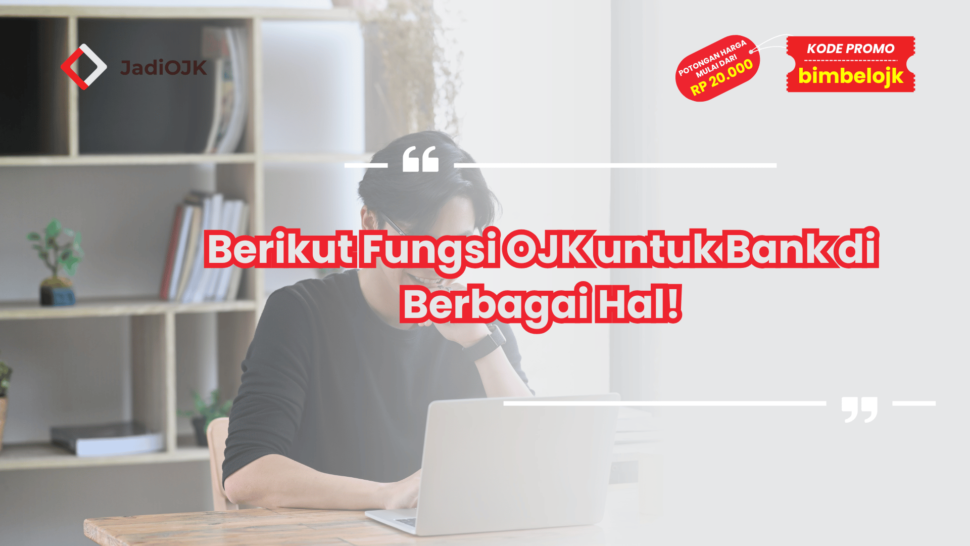 Berikut Fungsi OJK untuk Bank di Berbagai Hal!