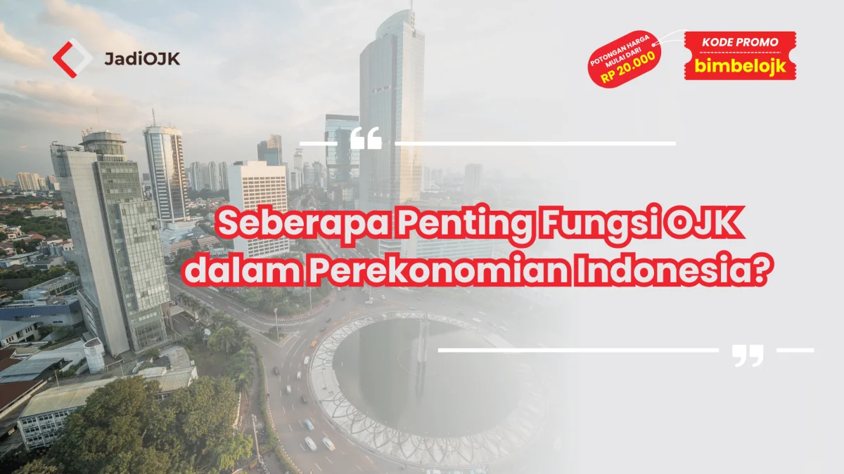 Seberapa Penting Fungsi OJK dalam Perekonomian Indonesia?