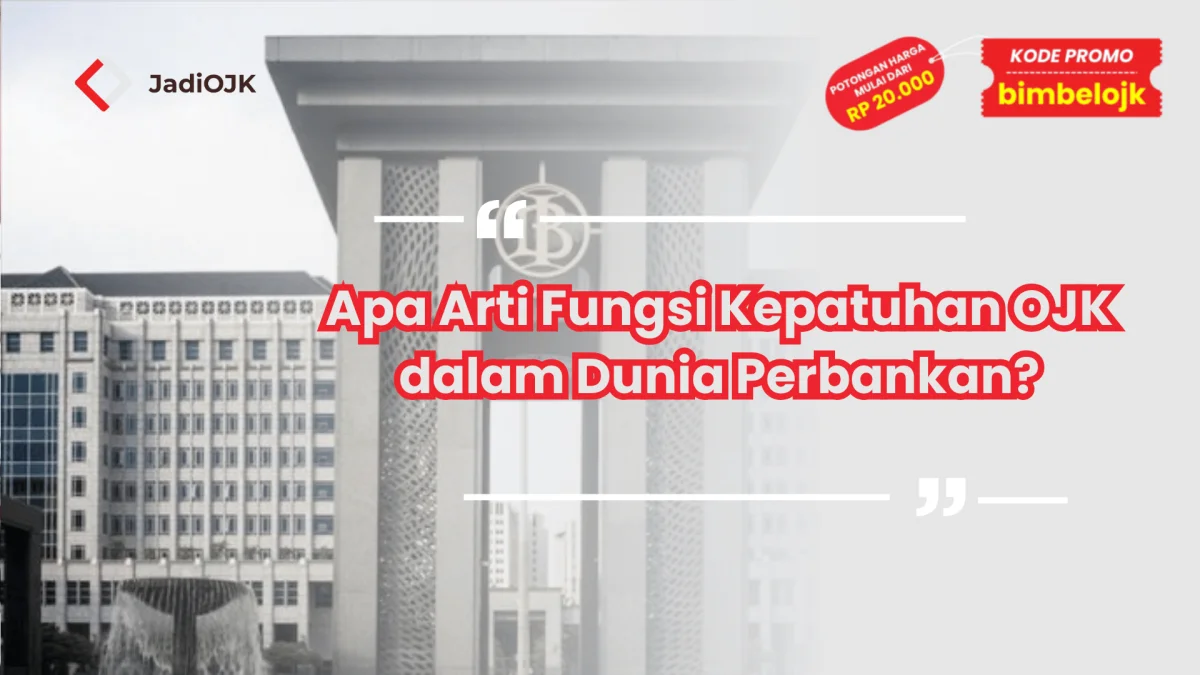 Apa Arti Fungsi Kepatuhan OJK dalam Dunia Perbankan?
