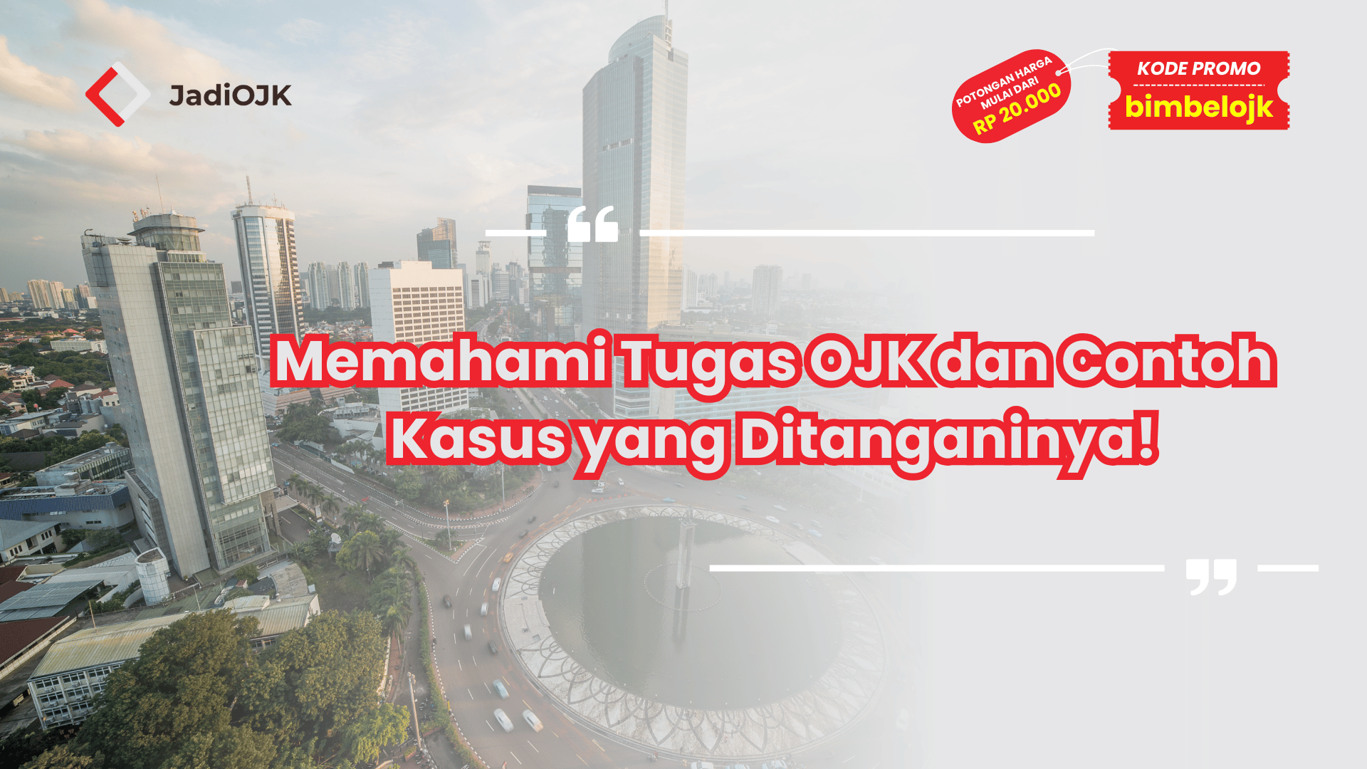 Memahami Tugas OJK dan Contoh Kasus yang Ditanganinya!