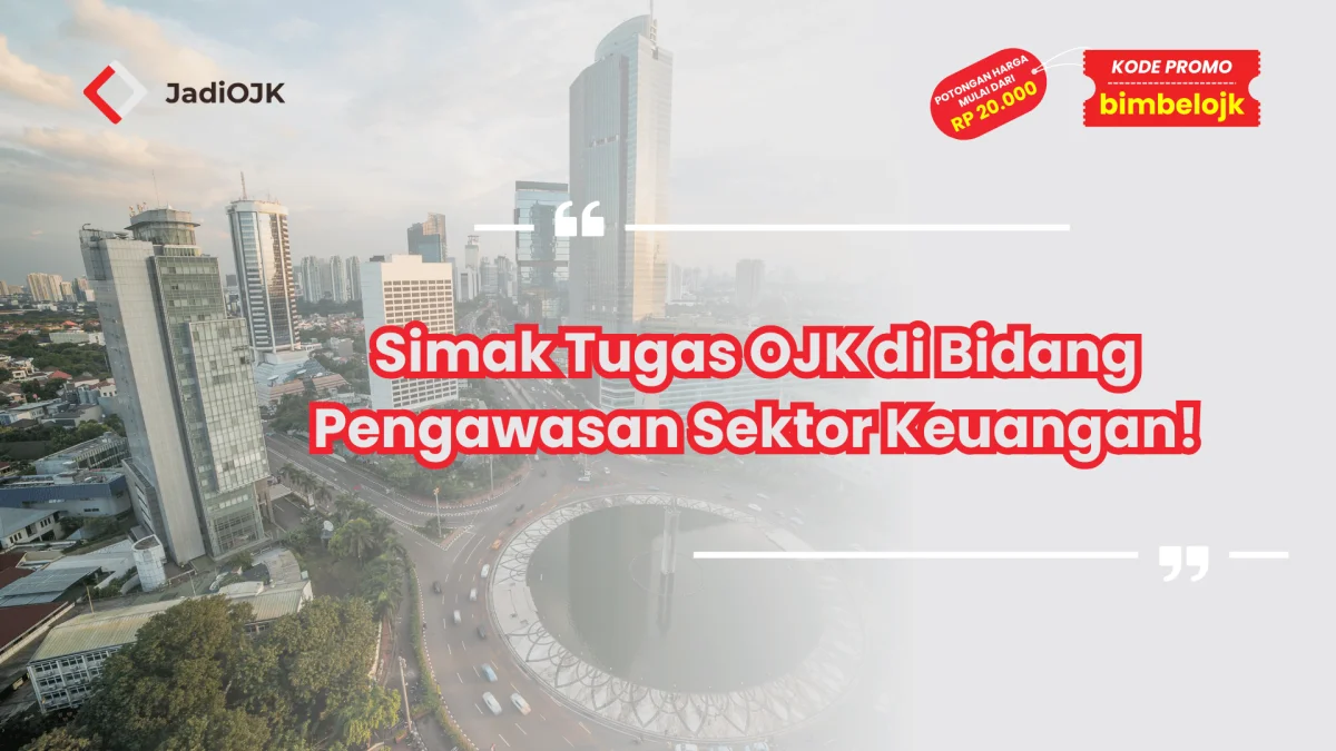 Simak Tugas OJK di Bidang Pengawasan Sektor Keuangan!