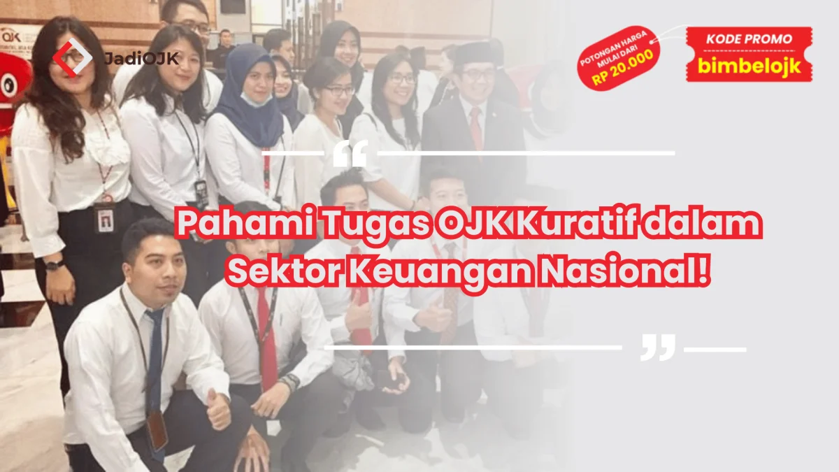 Pahami Tugas OJK Kuratif dalam Sektor Keuangan Nasional!