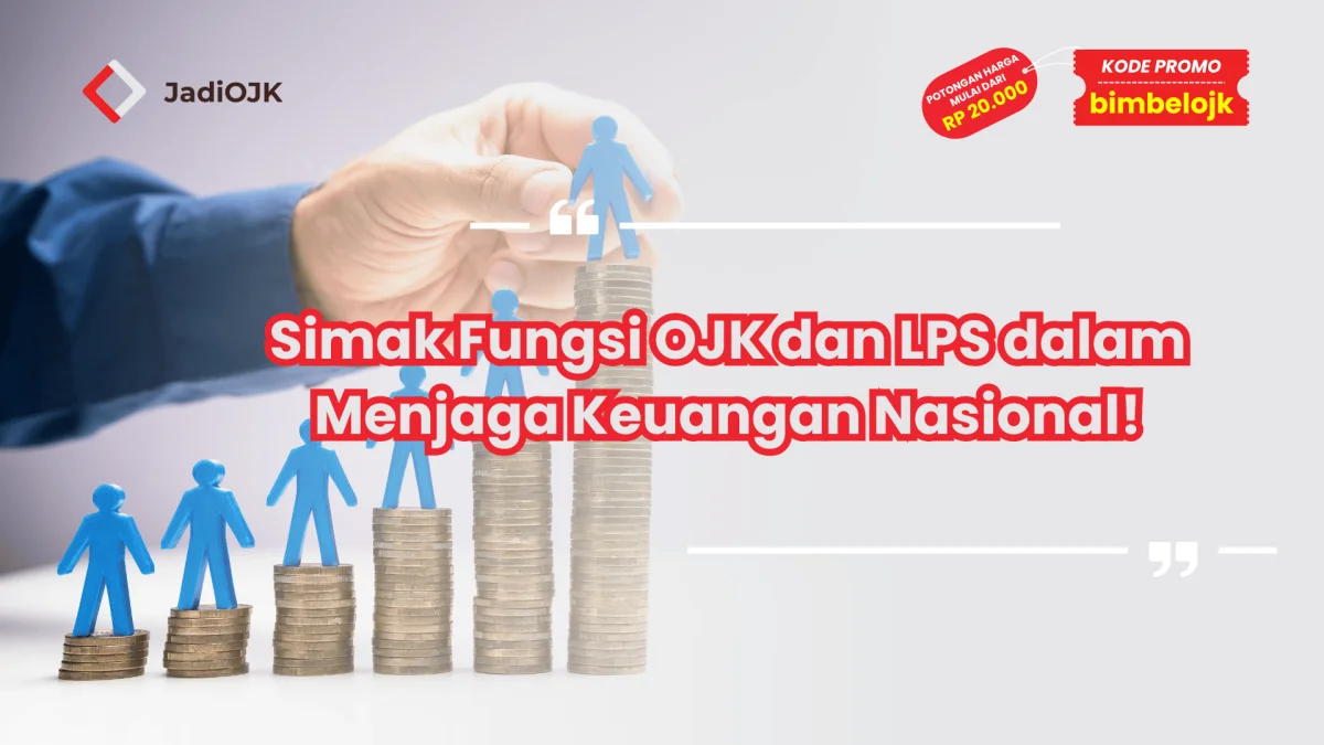 Simak Fungsi OJK dan LPS dalam Menjaga Keuangan Nasional!