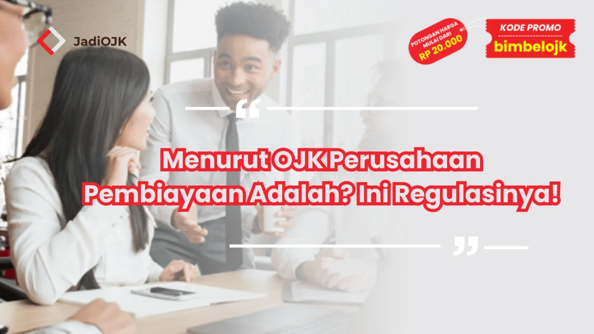 Menurut OJK Perusahaan Pembiayaan Adalah? Ini Regulasinya!