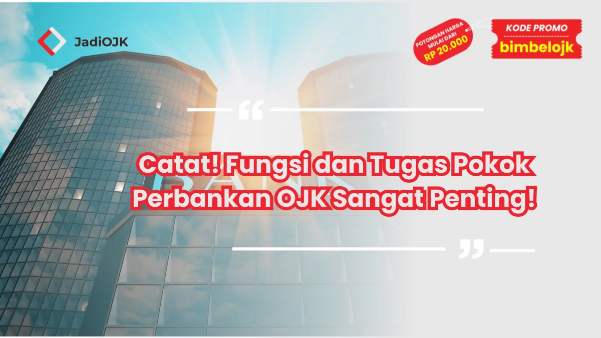 Catat! Fungsi dan Tugas Pokok Perbankan OJK Sangat Penting!