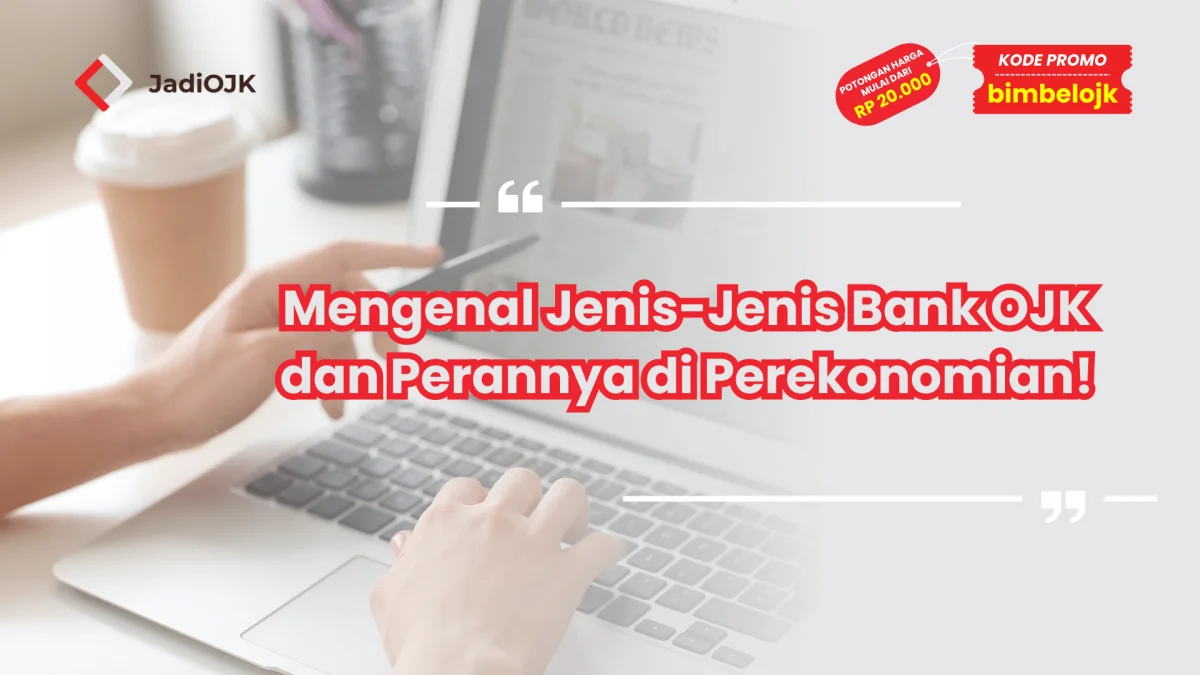 Mengenal Jenis-Jenis Bank OJK dan Perannya di Perekonomian!