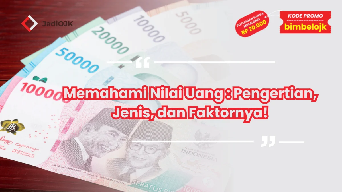 Memahami Nilai Uang : Pengertian, Jenis, dan Faktornya!