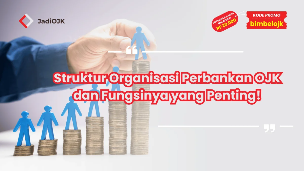 Struktur Organisasi Perbankan OJK dan Fungsinya yang Penting!