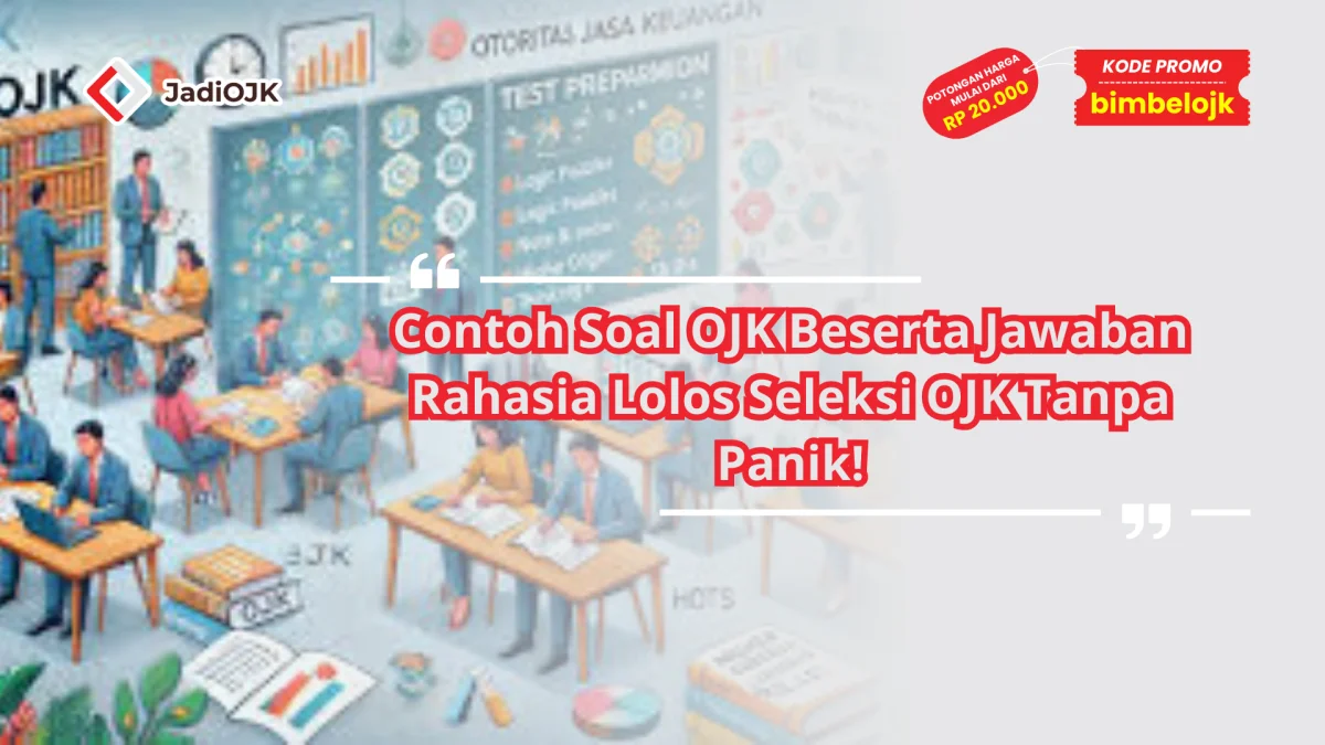 Contoh Soal OJK Beserta Jawaban Rahasia Lolos Seleksi OJK Tanpa Panik!
