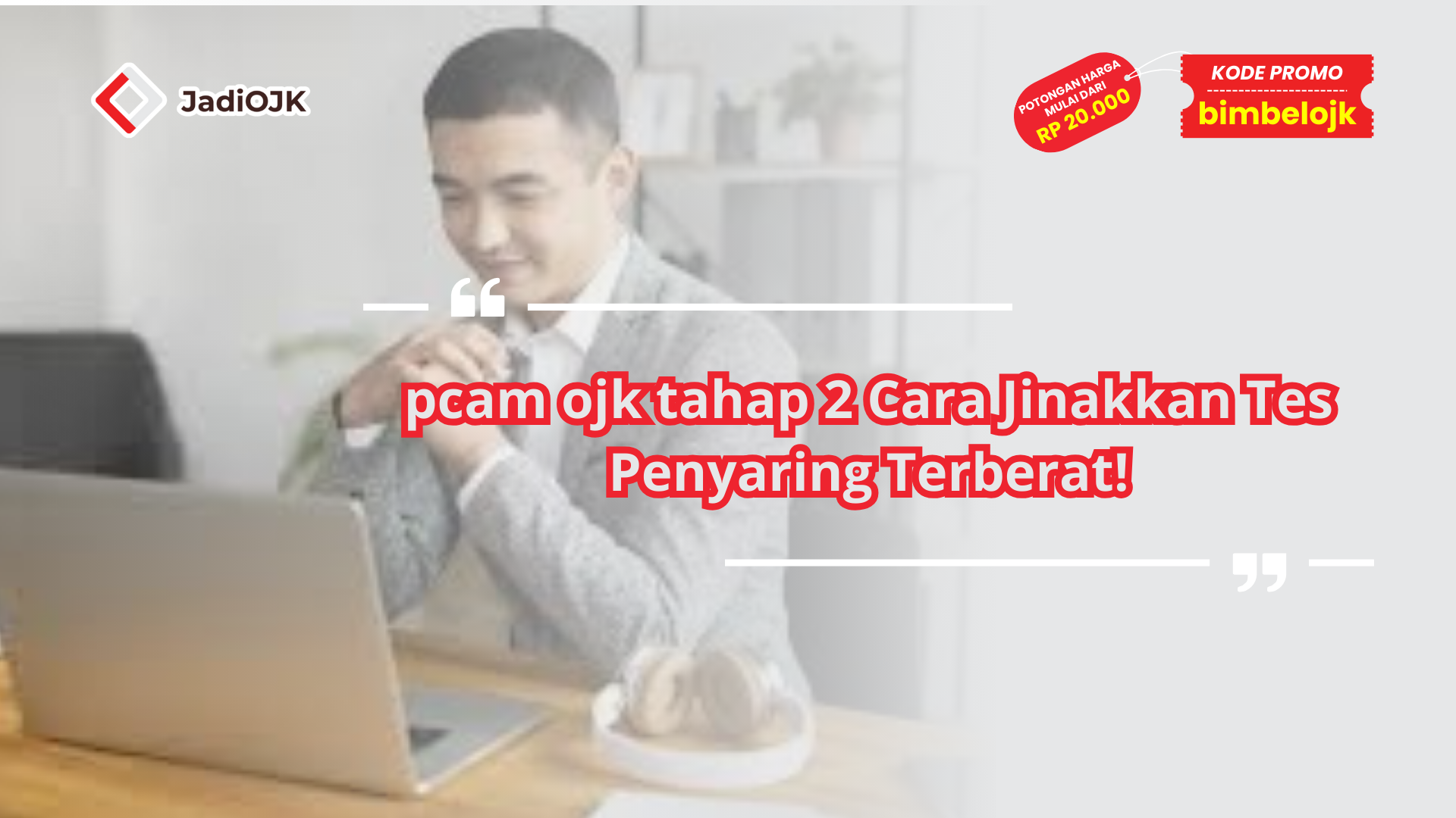 pcam ojk tahap 2 Cara Jinakkan Tes Penyaring Terberat!