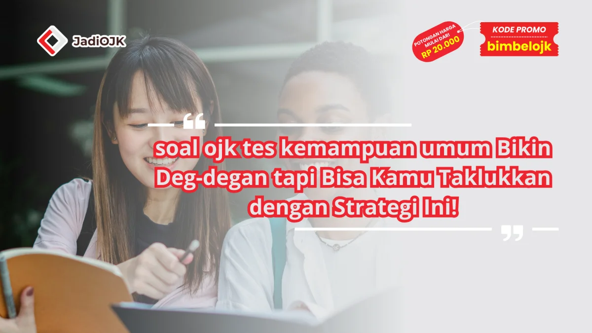 soal ojk tes kemampuan umum Bikin Deg-degan tapi Bisa Kamu Taklukkan dengan Strategi Ini!