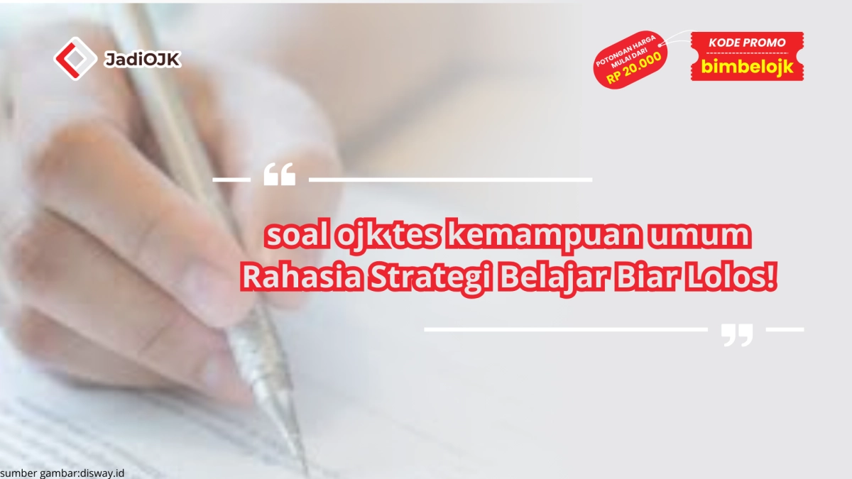 soal ojk tes kemampuan umum Rahasia Strategi Belajar Biar Lolos!