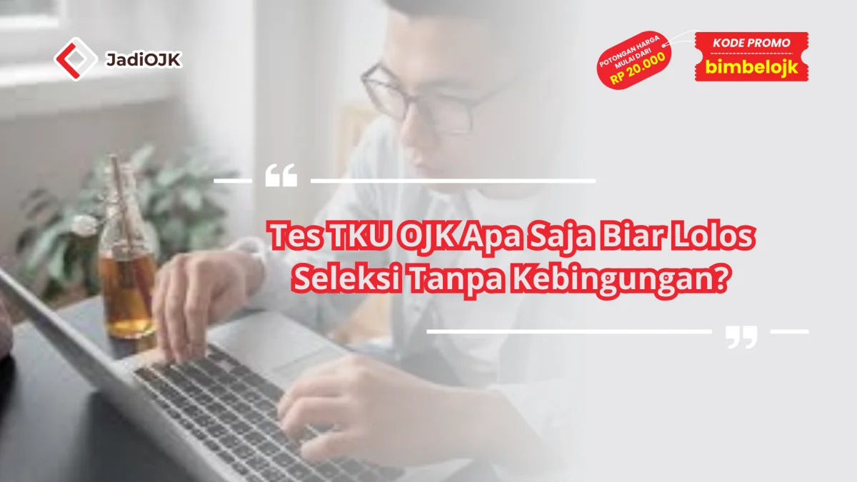 Tes TKU OJK Apa Saja Biar Lolos Seleksi Tanpa Kebingungan?