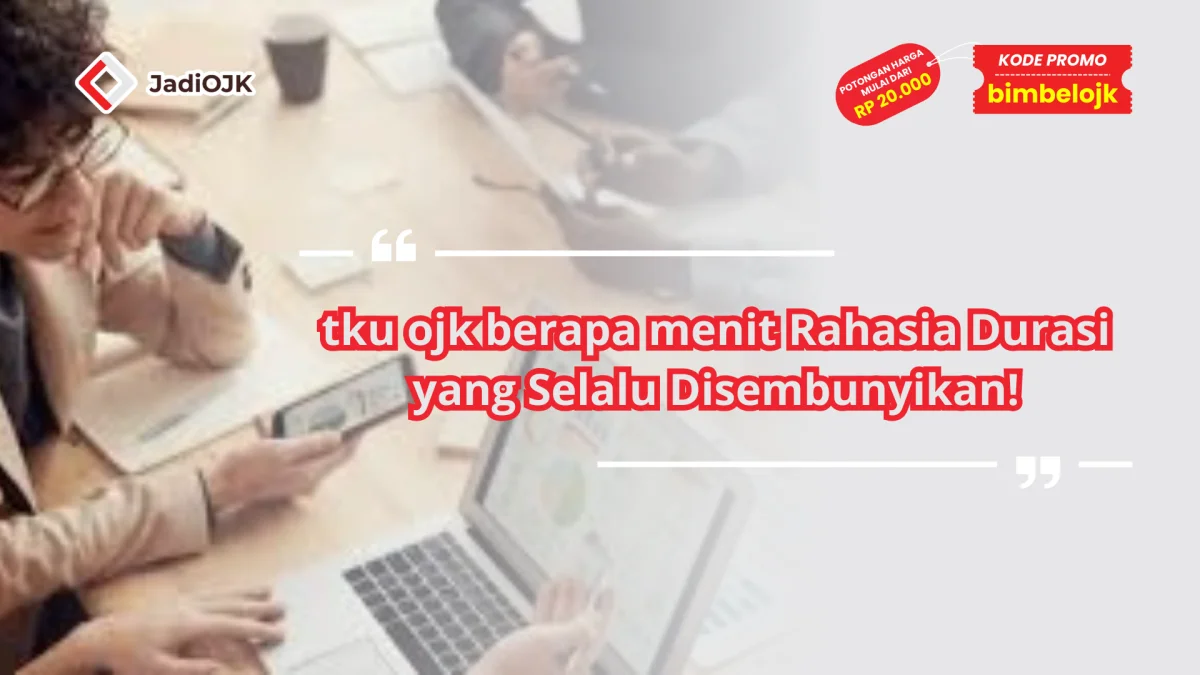 tku ojk berapa menit Rahasia Durasi yang Selalu Disembunyikan!