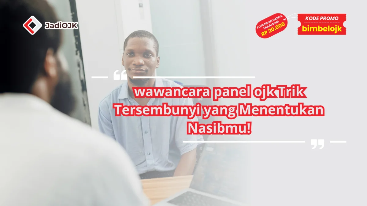 wawancara panel ojk Trik Tersembunyi yang Menentukan Nasibmu!
