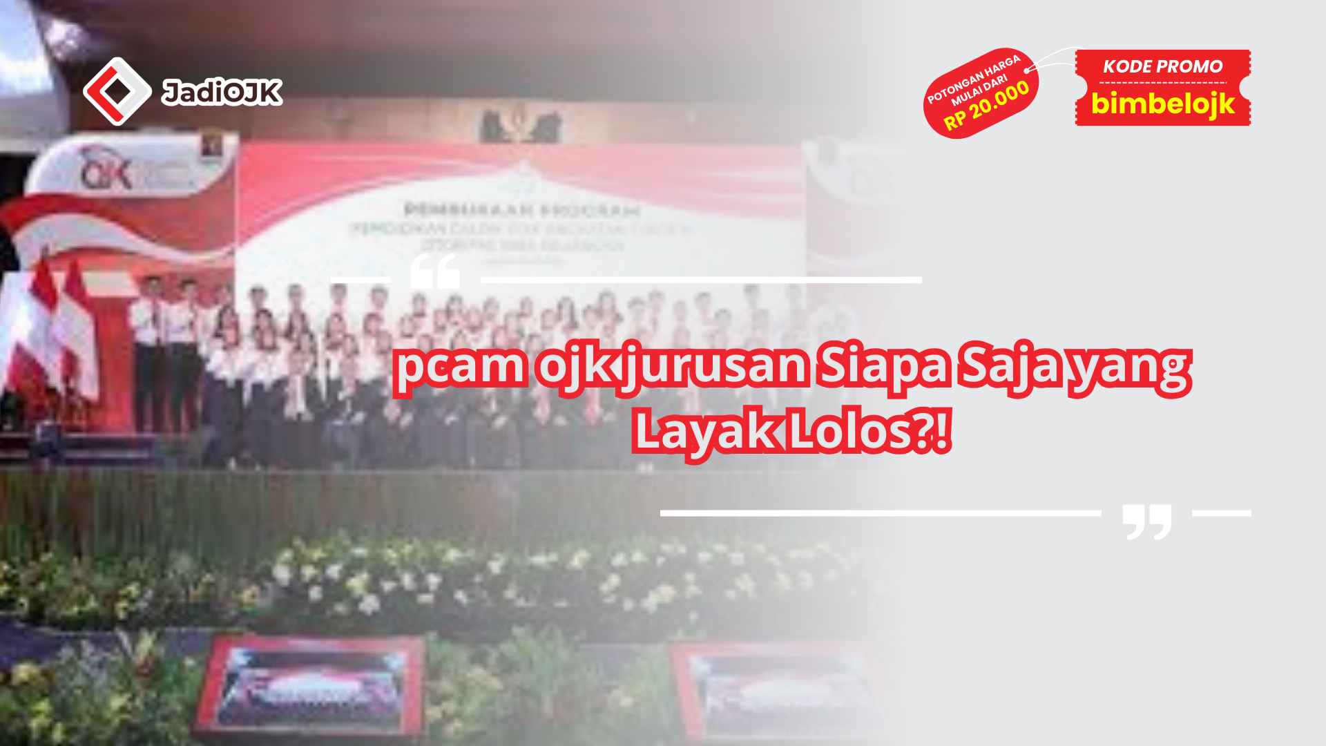 pcam ojk jurusan Siapa Saja yang Layak Lolos?!
