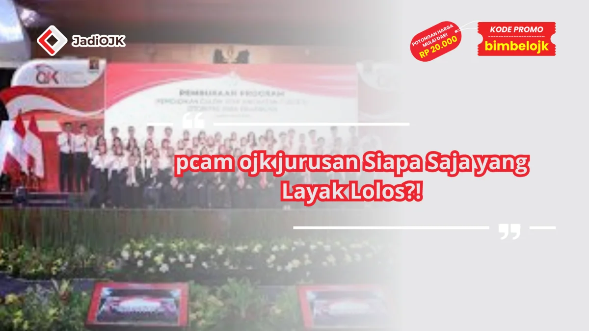 pcam ojk jurusan Siapa Saja yang Layak Lolos?!