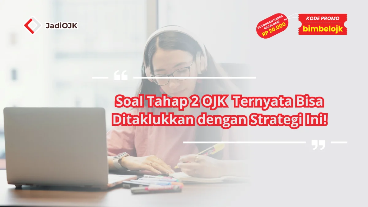 Soal Tahap 2 OJK Ternyata Bisa Ditaklukkan dengan Strategi Ini!
