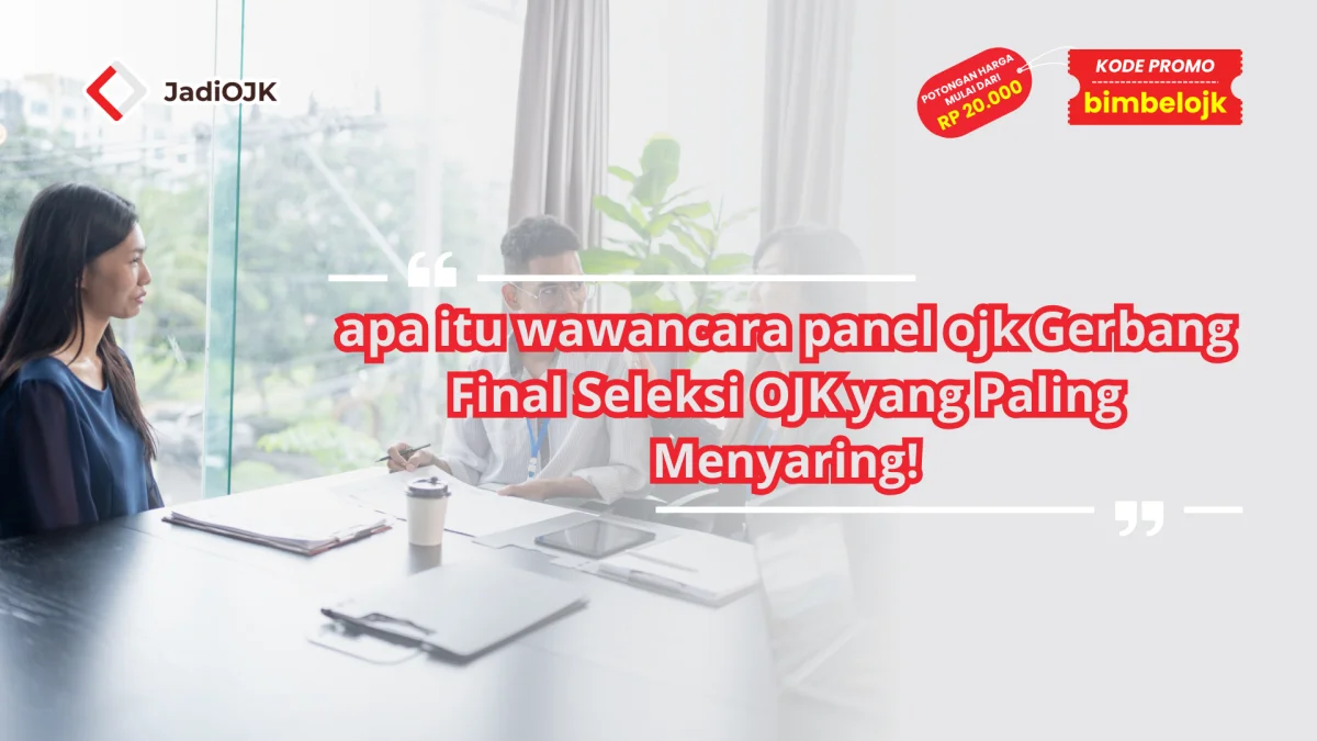 apa itu wawancara panel ojk Gerbang Final Seleksi OJK yang Paling Menyaring!