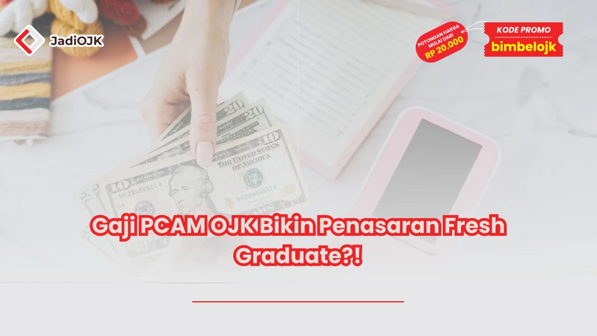Gaji PCAM OJK Bikin Penasaran Fresh Graduate?!