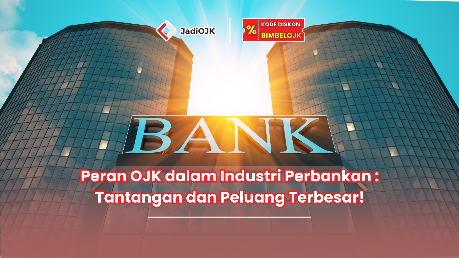 Peran OJK dalam Industri Perbankan : Tantangan dan Peluang Terbesar!