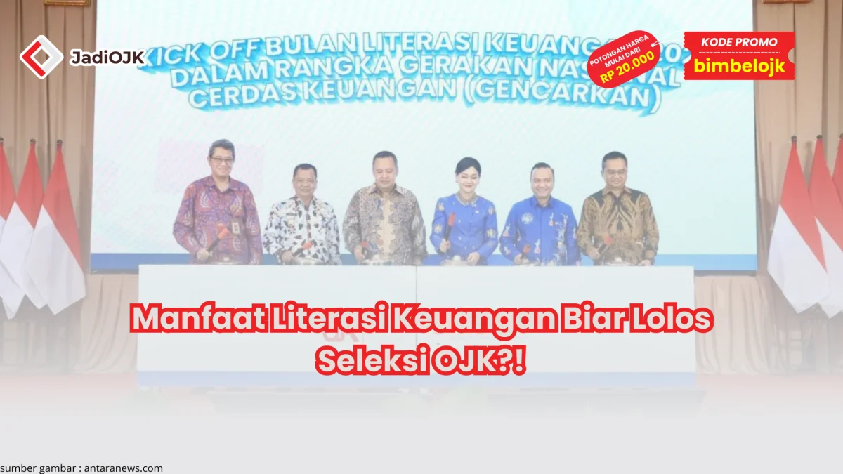 Manfaat Literasi Keuangan Biar Lolos Seleksi OJK?!