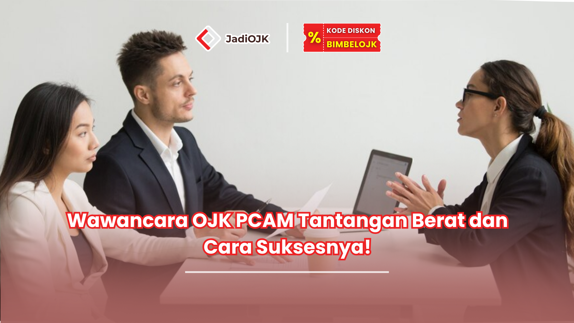 Wawancara OJK PCAM Tantangan Berat dan Cara Suksesnya!