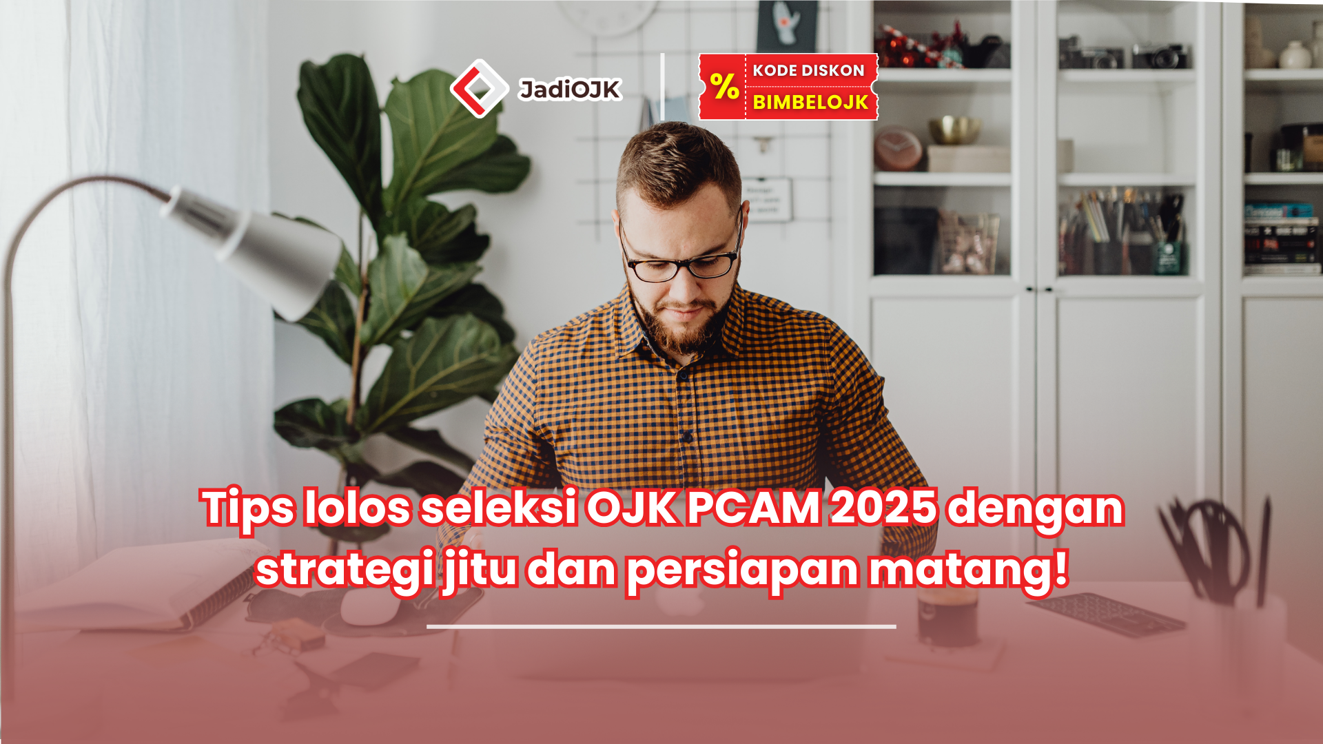 Tips lolos seleksi OJK PCAM 2025 dengan strategi jitu dan persiapan matang!