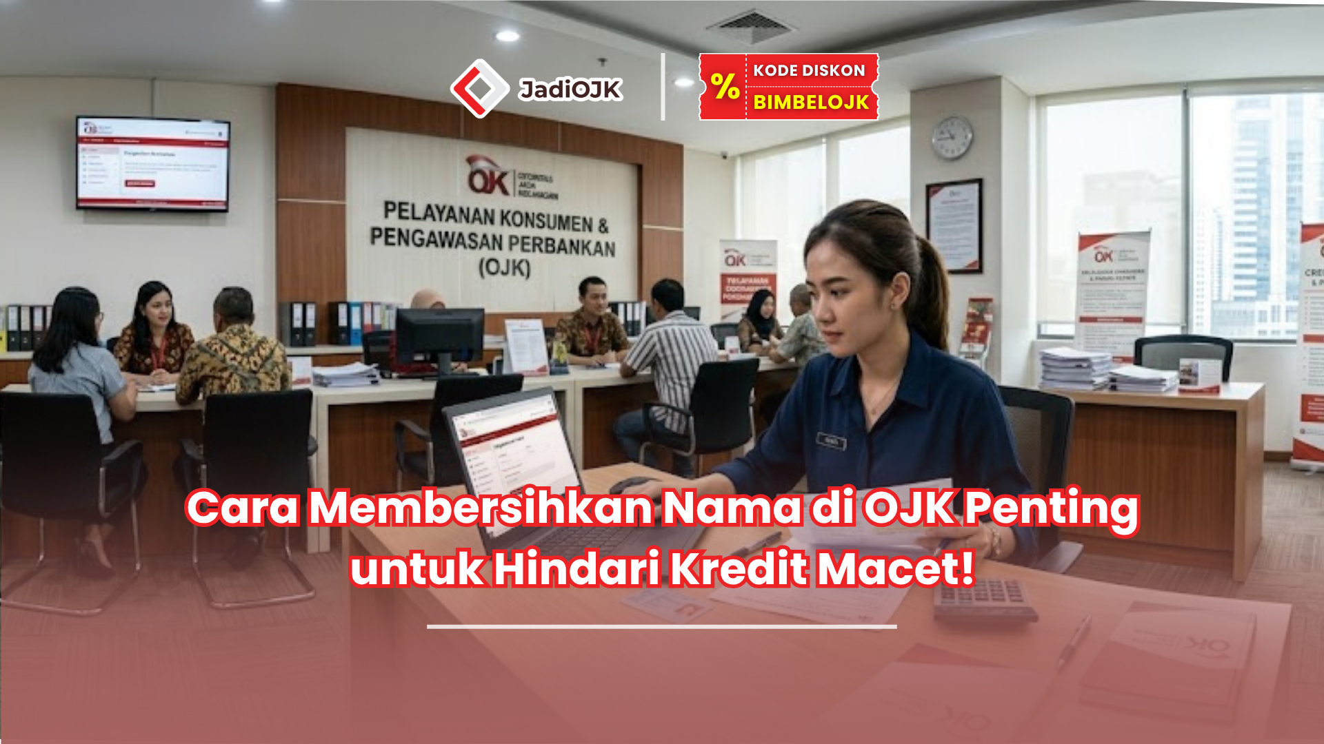 Cara Membersihkan Nama di OJK Penting untuk Hindari Kredit Macet!