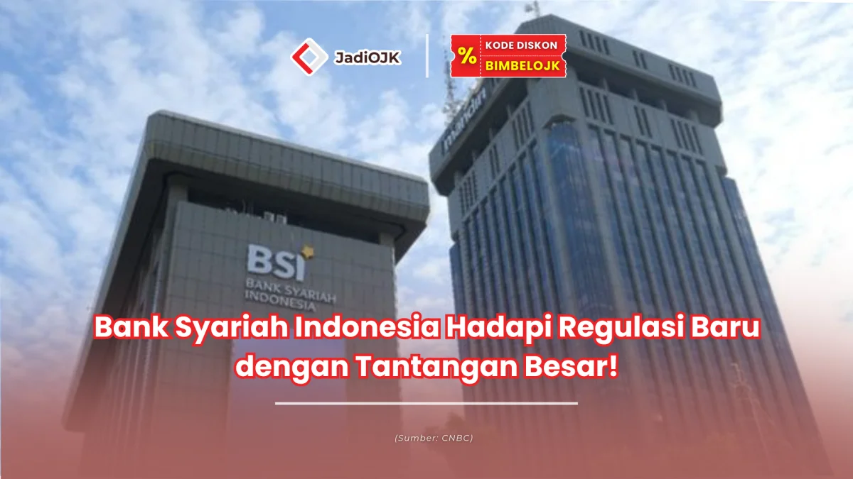 Bank Syariah Indonesia Hadapi Regulasi Baru dengan Tantangan Besar!