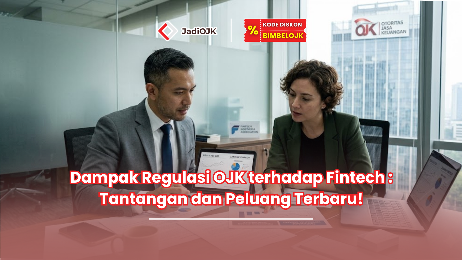 Dampak Regulasi OJK terhadap Fintech : Tantangan dan Peluang Terbaru!
