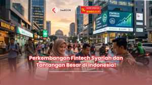 Perkembangan Fintech Syariah dan Tantangan Besar di Indonesia!