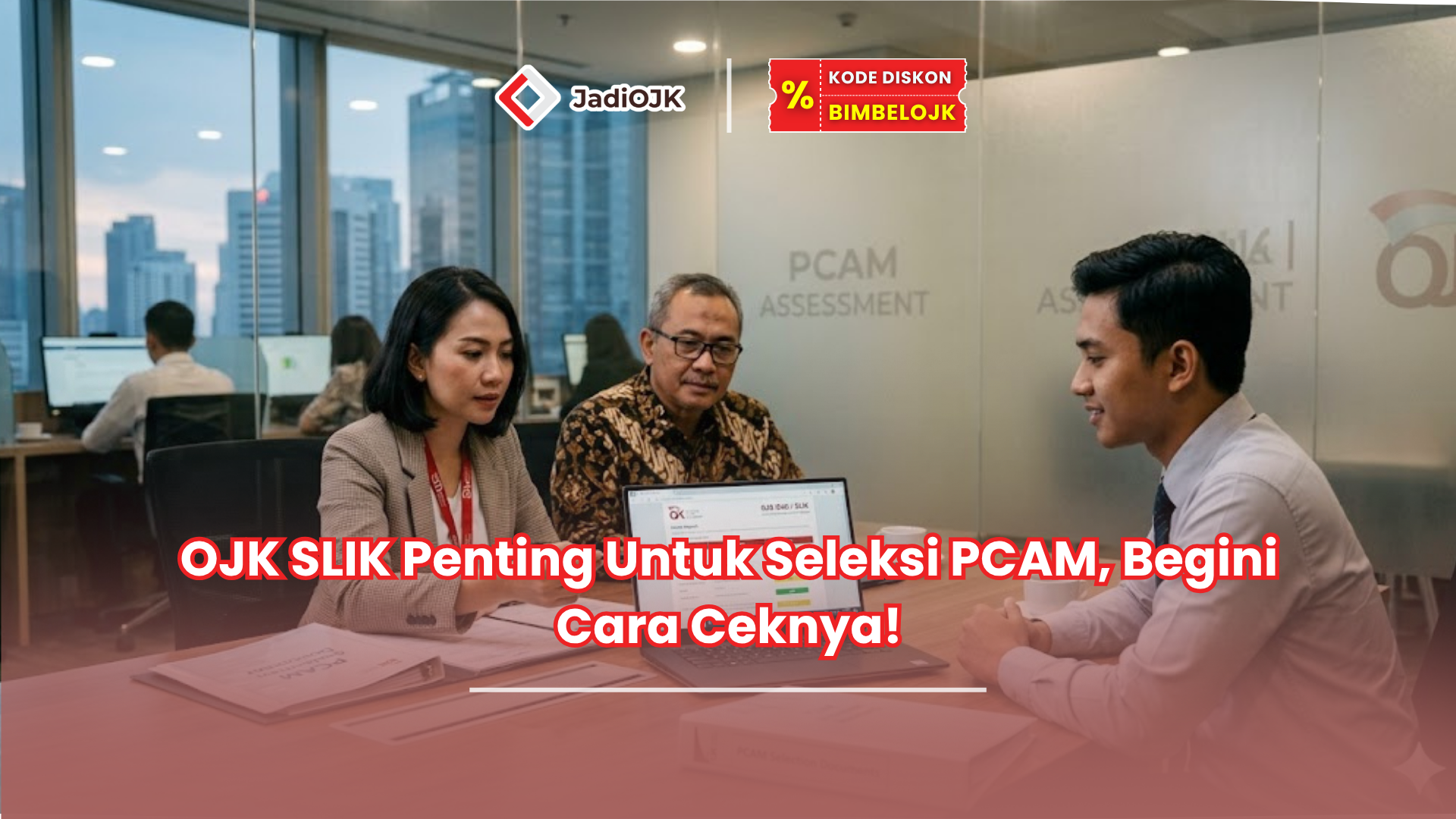 OJK SLIK Penting Untuk Seleksi PCAM, Begini Cara Ceknya!