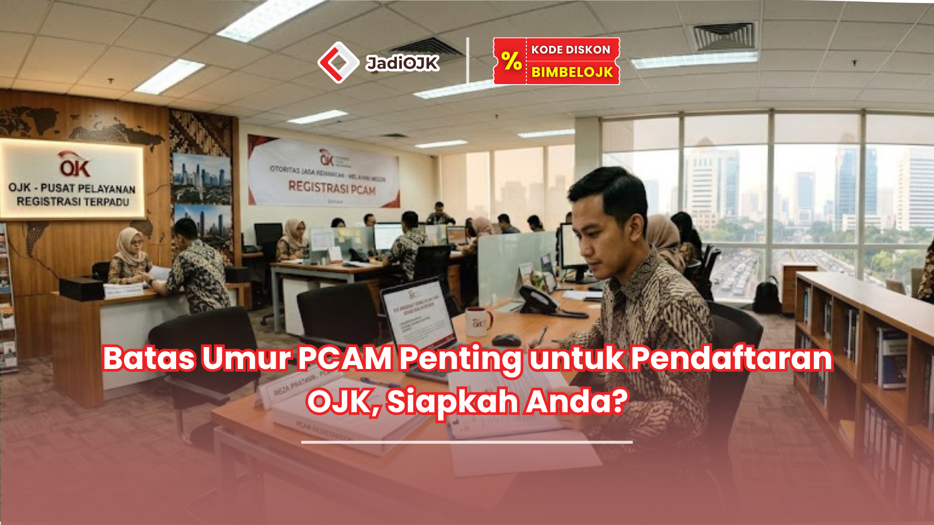 Batas Umur PCAM Penting untuk Pendaftaran OJK, Siapkah Anda?