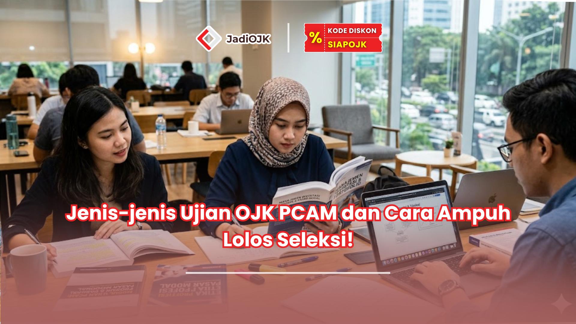 Jenis-jenis Ujian OJK PCAM dan Cara Ampuh Lolos Seleksi!