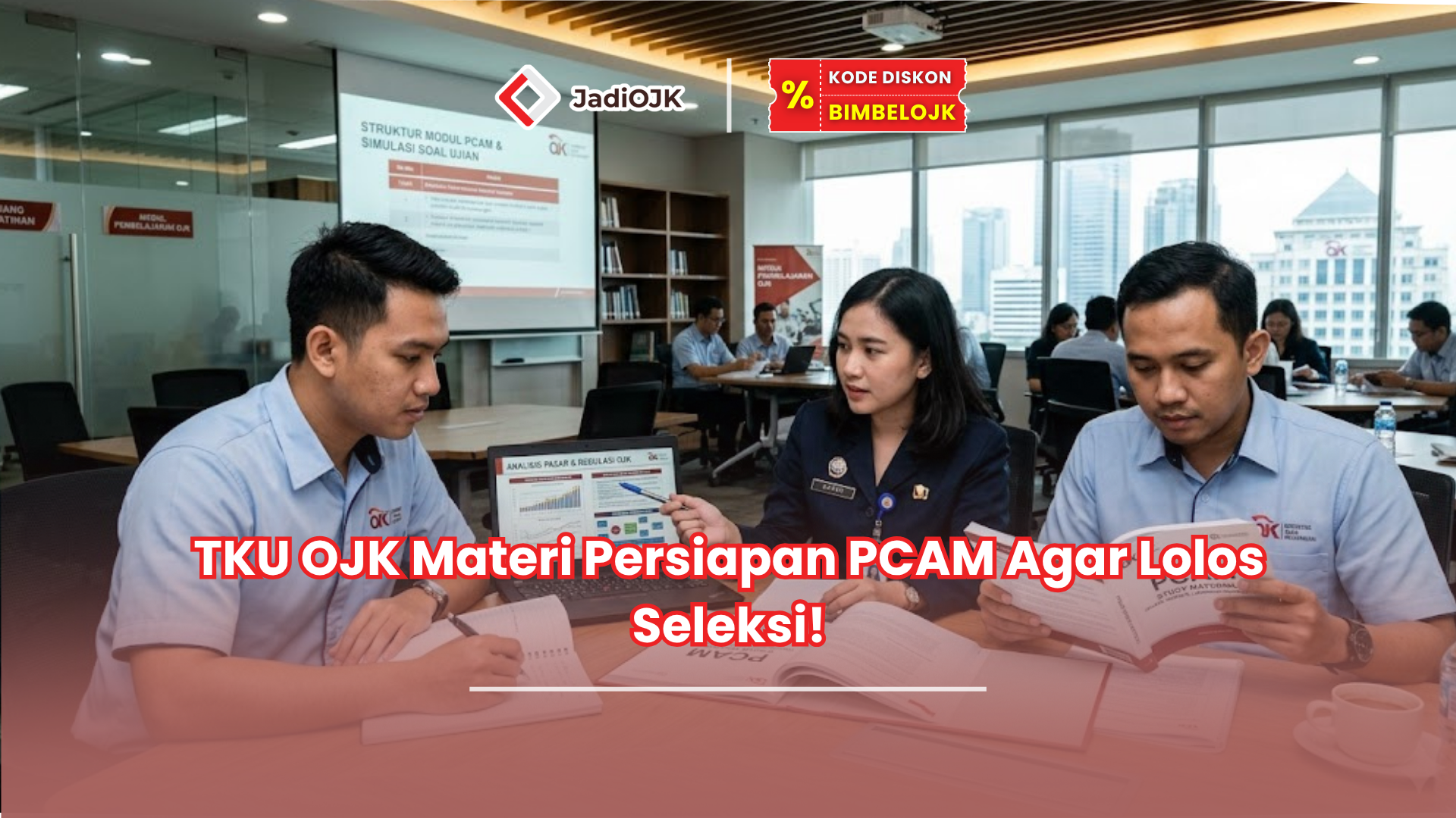 TKU OJK Materi Persiapan PCAM Agar Lolos Seleksi!