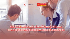Jadiojk.id-SLIK OJK Buat Apa Pahami Fungsi, Isi Data, dan Kegunaannya Sebelum Mengajukan Kredit