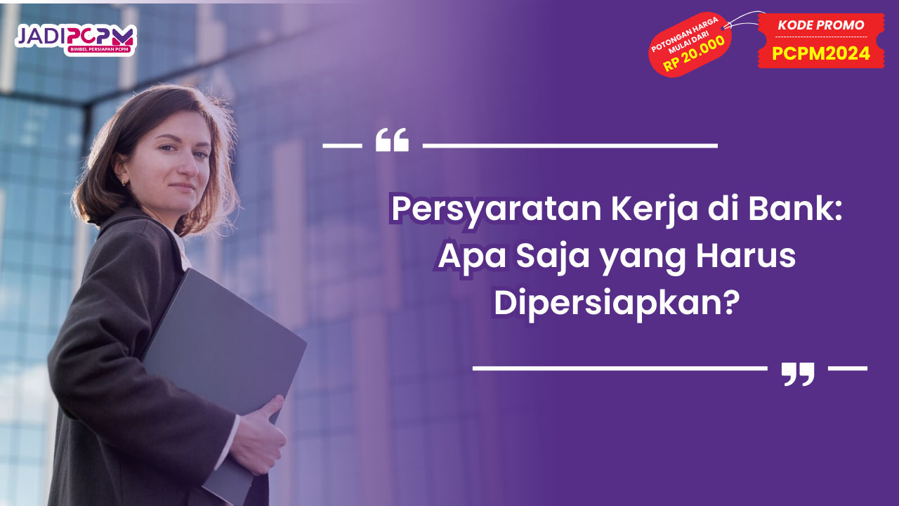 Persyaratan Kerja di Bank: Apa Saja yang Harus Dipersiapkan?