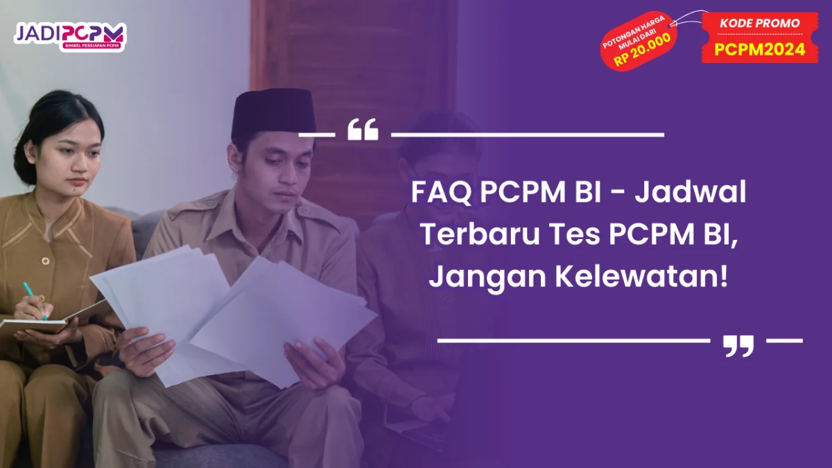 FAQ PCPM BI - Jadwal Terbaru Tes PCPM BI, Jangan Kelewatan!