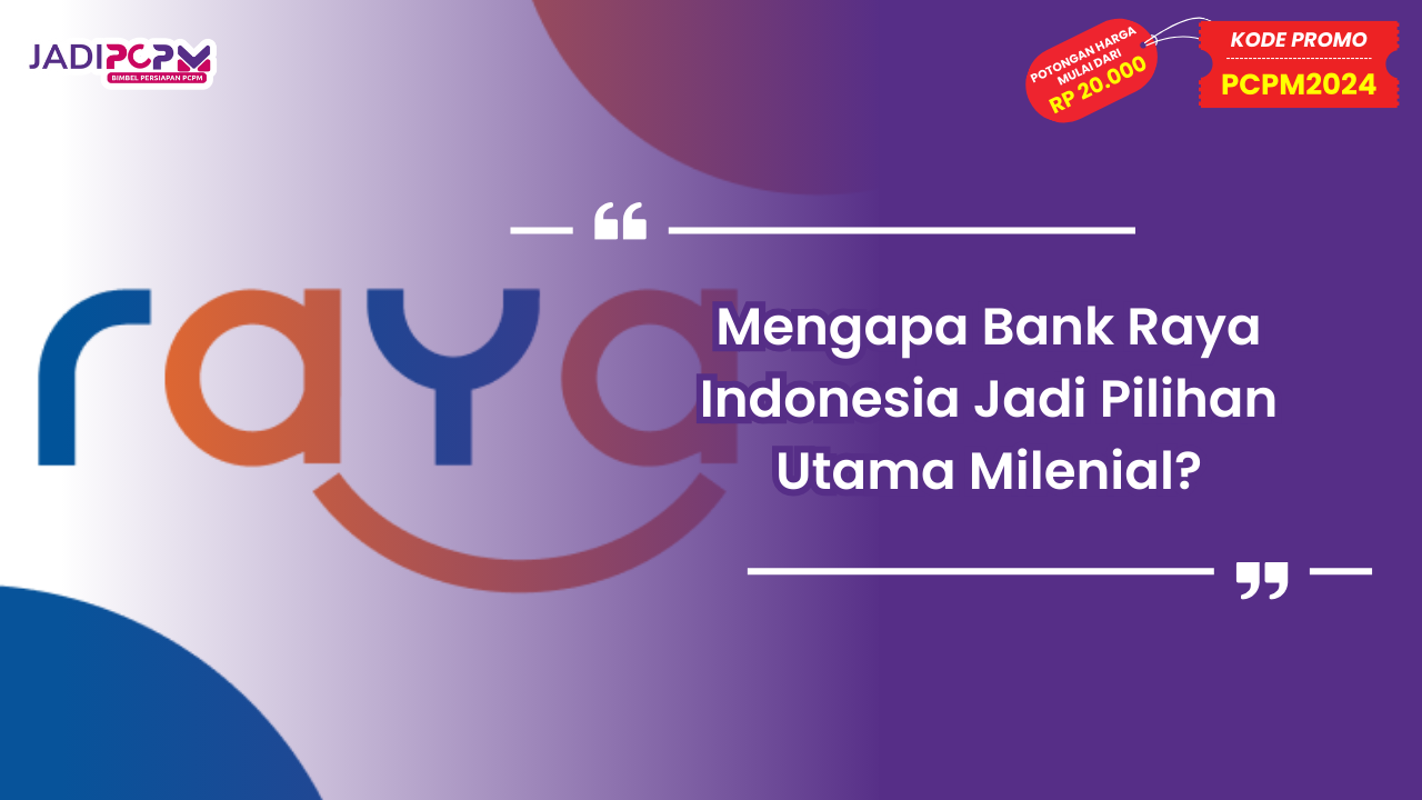 Mengapa Bank Raya Indonesia Jadi Pilihan Utama Milenial?