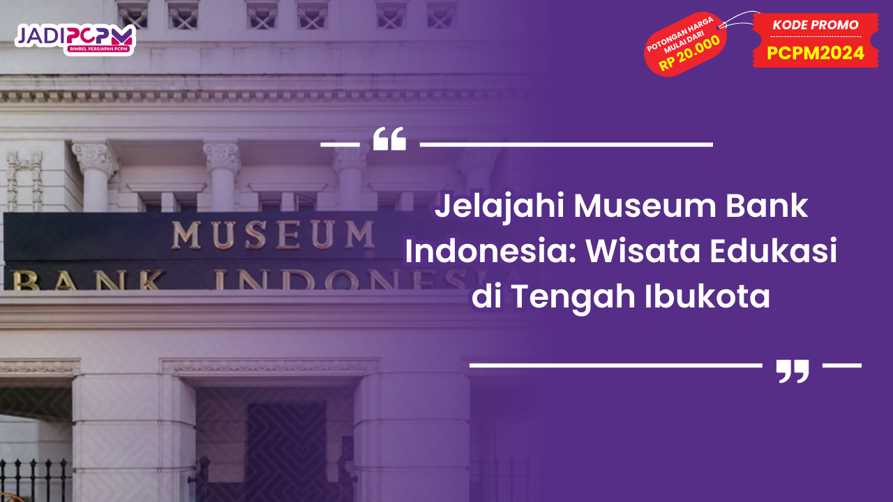 Jelajahi Museum Bank Indonesia: Wisata Edukasi di Tengah Ibukota