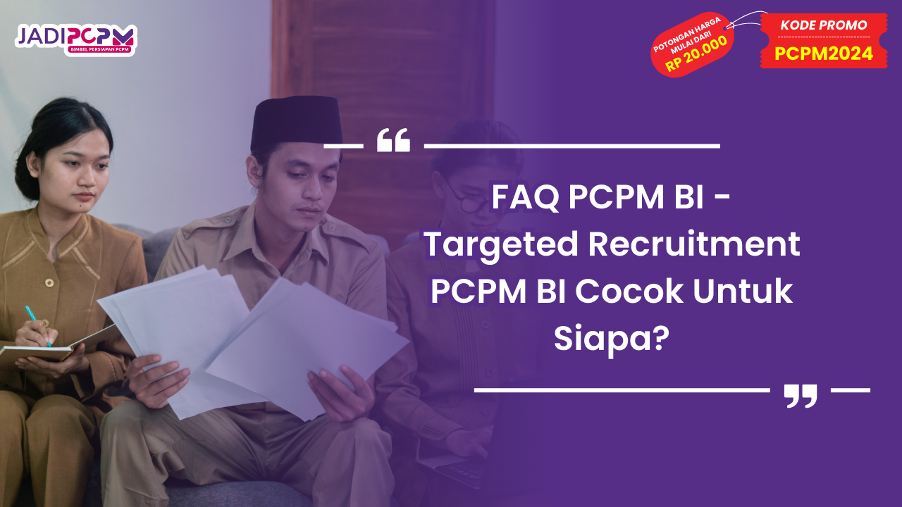 FAQ PCPM BI - Targeted Recruitment PCPM BI Cocok Untuk Siapa?