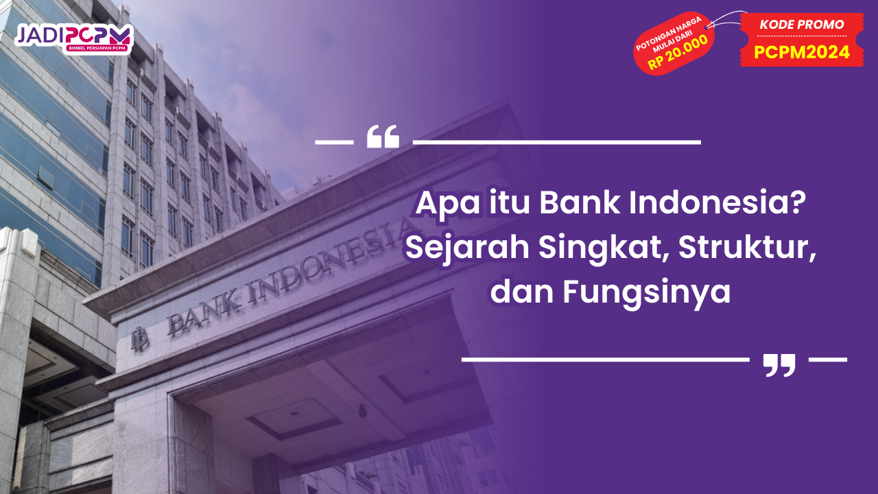 Apa itu Bank Indonesia? Sejarah Singkat, Struktur, dan Fungsinya