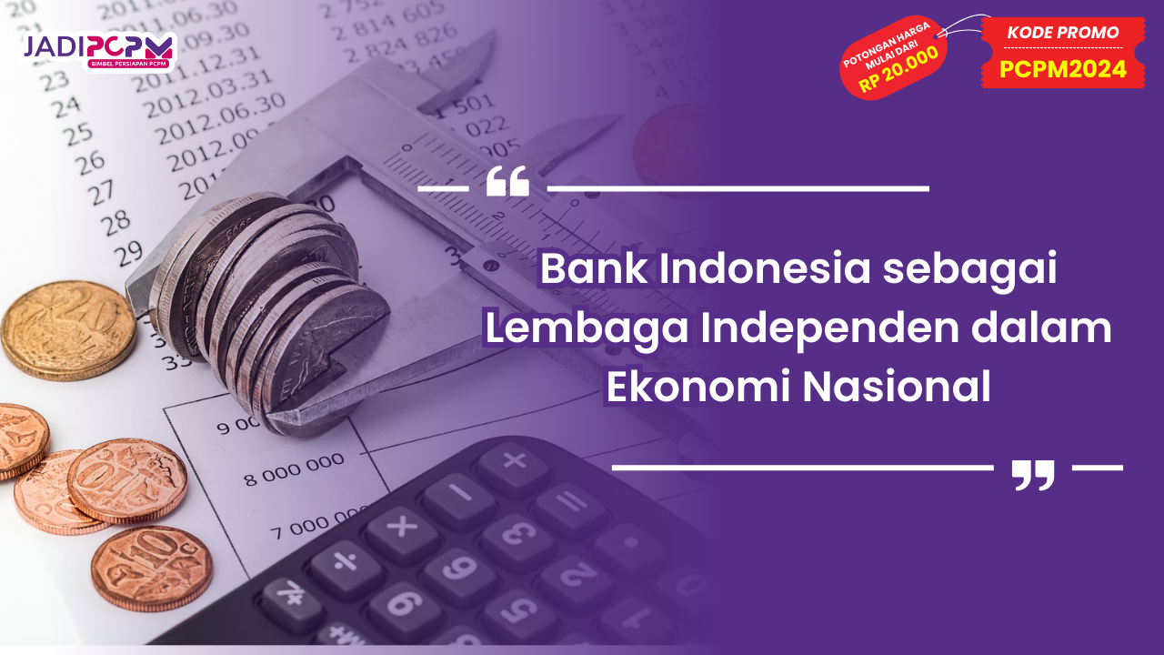Bank Indonesia sebagai Lembaga Independen dalam Ekonomi Nasional