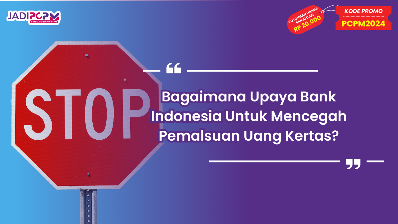 Bagaimana Upaya Bank Indonesia Untuk Mencegah Pemalsuan Uang Kertas